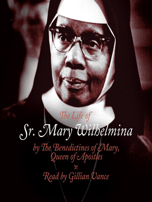 Title details for The Life of Sr. Mary Wilhelmina by The Benedictine Sisters of Mary, Queen of Apostles - Available